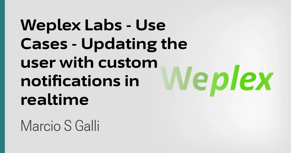 Weplex Labs - Use Cases - Updating the user with custom notifications in realtime