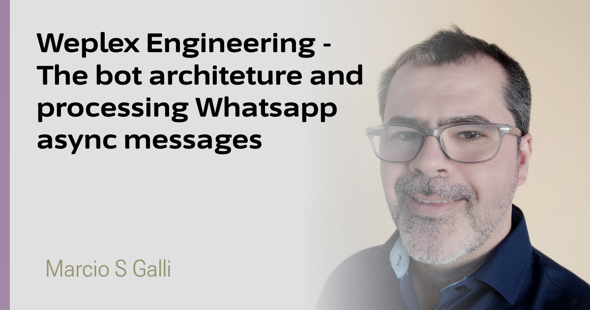 Weplex Engineering - The bot architeture and processing Whatsapp  async messages